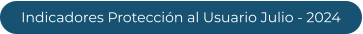 Indicadores Protección al Usuario Julio - 2024