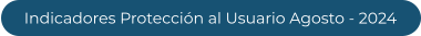 Indicadores Protección al Usuario Agosto - 2024