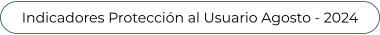 Indicadores Protección al Usuario Agosto - 2024