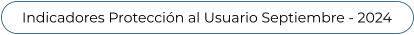 Indicadores Protección al Usuario Septiembre - 2024