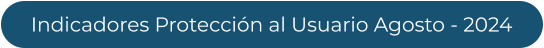 Indicadores Protección al Usuario Agosto - 2024
