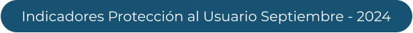 Indicadores Protección al Usuario Septiembre - 2024