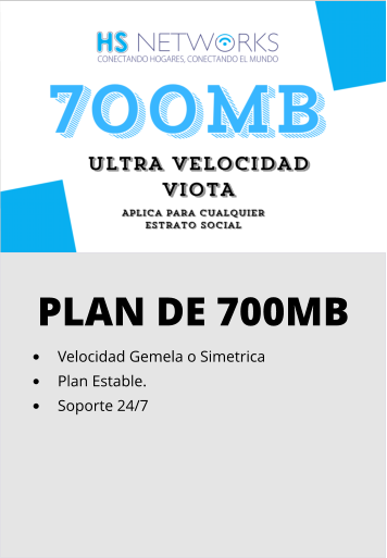 PLAN DE 700MB •	Velocidad Gemela o Simetrica •	Plan Estable. •	Soporte 24/7