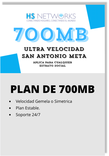PLAN DE 700MB •	Velocidad Gemela o Simetrica •	Plan Estable. •	Soporte 24/7