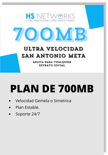 PLAN DE 700MB •	Velocidad Gemela o Simetrica •	Plan Estable. •	Soporte 24/7